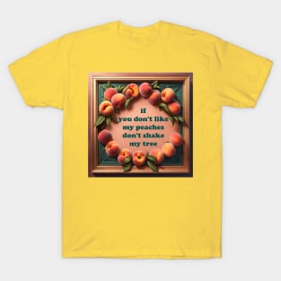 If you don't like my peaches... T-Shirt